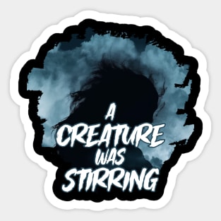 A CREATURE WAS STIRRING Sticker